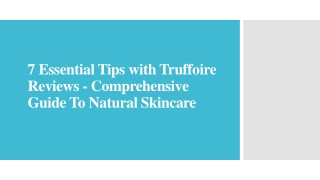 7 Essential Tips with Truffoire Reviews - Comprehensive Guide Natural Skincare