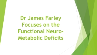 Dr James Farley Focuses on the Functional Neuro-Metabolic Deficits