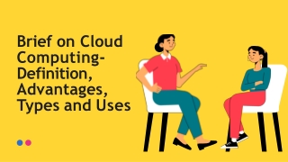 Brief on Cloud Computing- Definition, Advantages, Types and Uses
