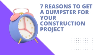 7 Reasons to Get a Dumpster for Your Construction Project