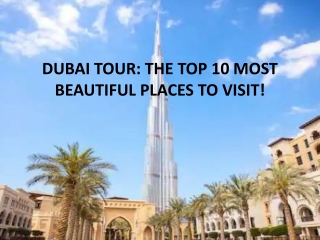 DUBAI TOUR THE TOP 10 MOST BEAUTIFUL PLACES TO VISIT