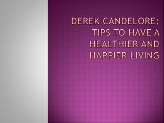 Derek Candelore: Tips To Have a Healthier And Happier Living