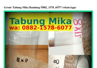 Grosir Tabung Mika Bandung 0882~l578~Ϭ077{WA}