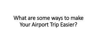 What are some ways to make your airport trip easier