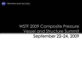 WSTF 2009 Composite Pressure Vessel and Structure Summit September 22–24, 2009