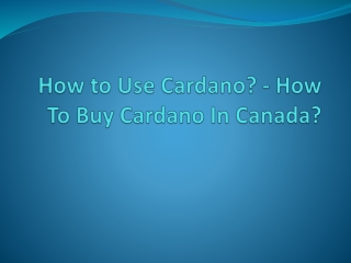 How to Use Cardano? - How To Buy Cardano In Canada?