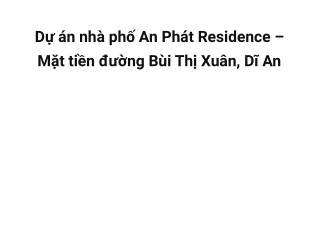 An Phát Residence Dĩ An - Thông tin & bảng giá mới nhất 2022