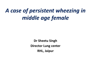 A case of persistent wheezing in middle age female - Dr. Sheetu Singh