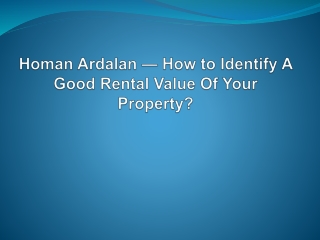 Homan Ardalan — How to Identify A Good Rental Value Of Your Property