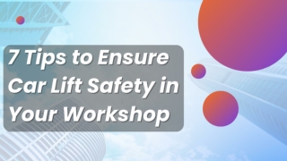 7 Tips to Ensure Car Lift Safety in Your Workshop