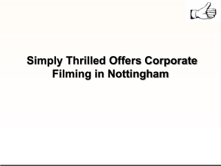 Simply Thrilled Offers Corporate Filming in Nottingham