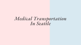 Wheelchair Transportation Seattle - Medical Transportation In Seattle PPT
