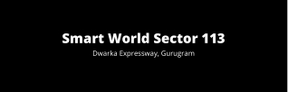 Smart World Sector 113 Gurgaon |  Live The Life You Imagined!