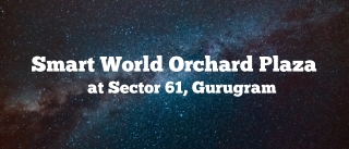 Smart World Orchard Plaza Sector 61 Gurugram - Here, Convenient Are Just Around
