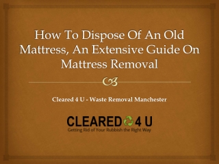 How To Dispose Of An Old Mattress, An Extensive Guide On Mattress Removal