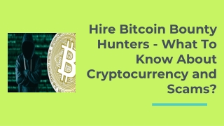 Hire Bitcoin Bounty Hunters - What To Know About Cryptocurrency and Scams