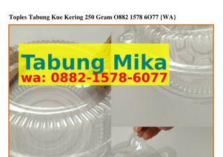 Toples Tabung Kue Kering 250 Gram Ö88ᒿ–I5ᜪ8–6Öᜪᜪ{WA}