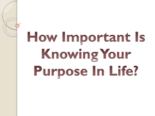 How Important Is Knowing Your Purpose In Life?