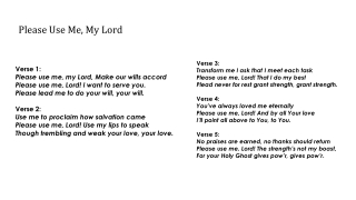 Verse 1: Please use me, my Lord, Make our wills accord Please use me, Lord! I want to serve you.