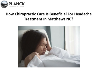 How Chiropractic Care Is Beneficial For Headache Treatment In Matthews NC?