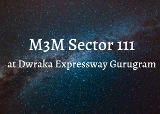 M3M Sector 111 Dwarka Expressway Gurugram - A Realization Of Your Dreams
