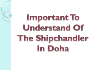 Important To Understand Of The Shipchandler In Doha