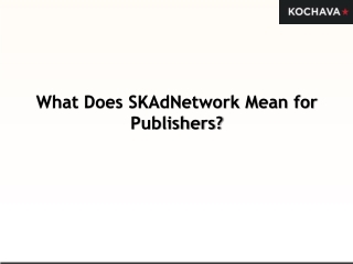 What Does SKAdNetwork Mean for Publishers