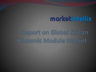 Market Intellix Provide Study Report on Global Silicon Photonic Module Market by