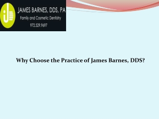 Why Choose the Practice of James Barnes, DDS