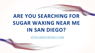 Are you searching for Sugar Waxing Near Me in San Diego_