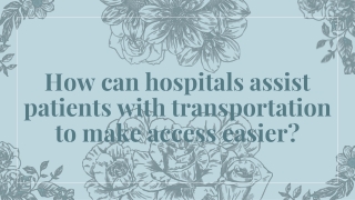 Hospitals assist patients with transportation to make access easier