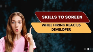 Top 7 React JS Developer Skills To Screen While Hiring