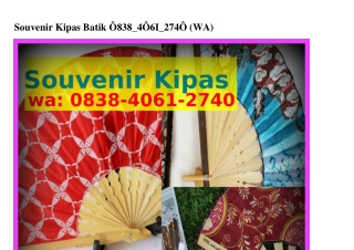 Souvenir Kipas Batik 0838·Ꮞ0ᏮI·ᒿᜪᏎ0{WhatsApp}
