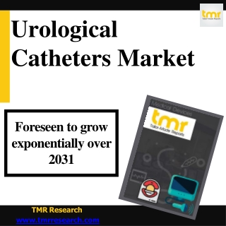 Urological Catheters Market In-depth Insights, Revenue Details, Regional Analysi