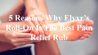 5 Reasons Why Elyxr’s Roll-On Is The Best Pain Relief Rub