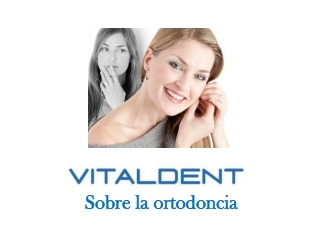Vitaldent Sobre La Ortodoncia