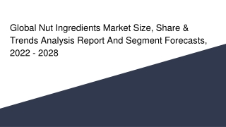 Global Nut Ingredients Market Size, Share & Trends Analysis Report And Segment Forecasts, 2022 - 2028