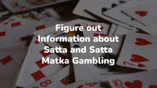Figure out Information about Satta and Satta Matka Gambling