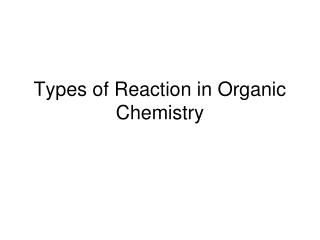 Types of Reaction in Organic Chemistry