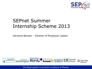 SEPnet Summer Internship Scheme 2013 Veronica Benson – Director of Employer Liaison