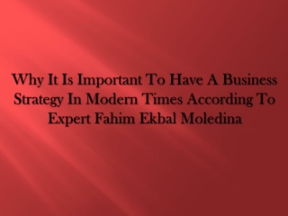 Why It is Important to Have a Business Strategy in Modern Times According to Expert Fahim Ekbal Moledina