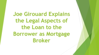 Joe Girouard Explains the Legal Aspects of the Loan to the Borrower as Mortgage Broker