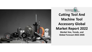 Cutting Tool And Machine Tool Accessory Market 2022 - Industry, Size, Share