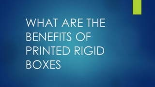 WHAT ARE THE BENEFITS OF PRINTED RIGID BOXES