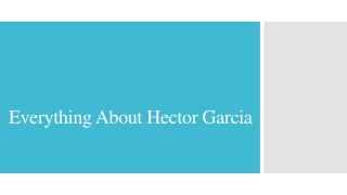 Everything About Hector Garcia