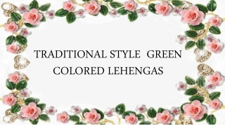 TRADITIONAL STYLE  GREEN COLORED LEHENGAS