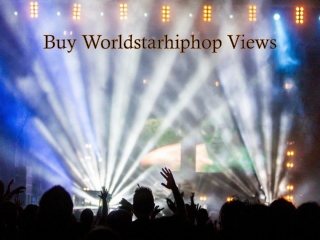 Buy WorldStarHipHop Views The Best Way to Be Successful on This Platform