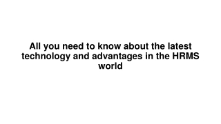 All you need to know about the latest technology and advantages in the HRMS world