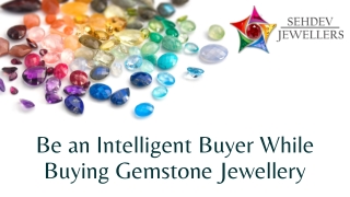 Be an Intelligent Buyer While Buying Gemstone Jewellery