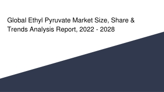 Global Ethyl Pyruvate Market Size, Share & Trends Analysis Report, 2022 - 2028
